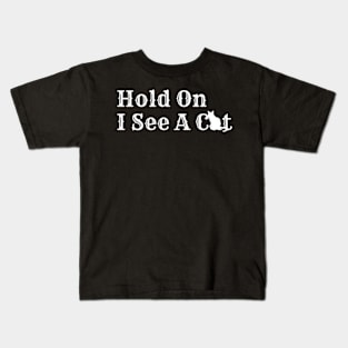 Hold On I See A Cat Kids T-Shirt